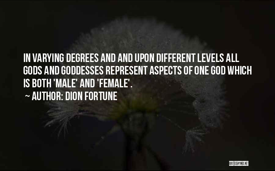 Dion Fortune Quotes: In Varying Degrees And And Upon Different Levels All Gods And Goddesses Represent Aspects Of One God Which Is Both