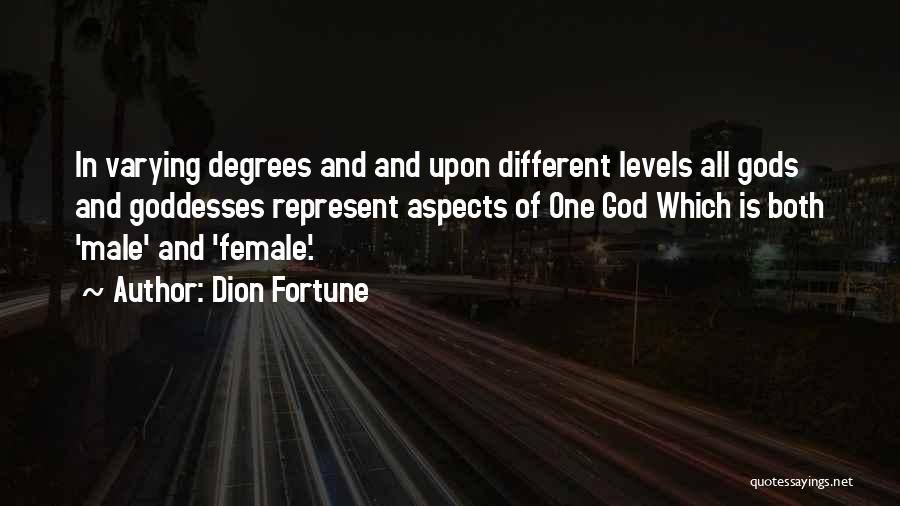 Dion Fortune Quotes: In Varying Degrees And And Upon Different Levels All Gods And Goddesses Represent Aspects Of One God Which Is Both