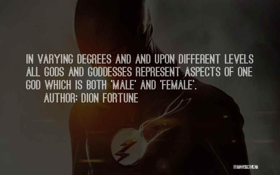 Dion Fortune Quotes: In Varying Degrees And And Upon Different Levels All Gods And Goddesses Represent Aspects Of One God Which Is Both