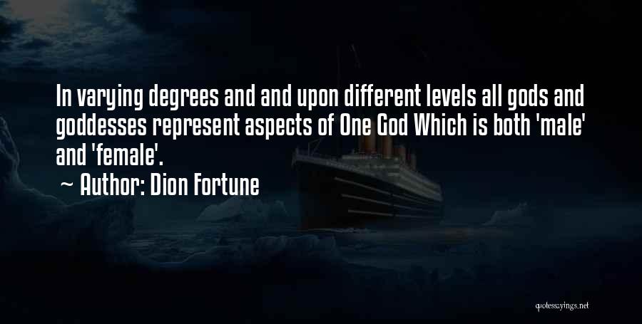 Dion Fortune Quotes: In Varying Degrees And And Upon Different Levels All Gods And Goddesses Represent Aspects Of One God Which Is Both