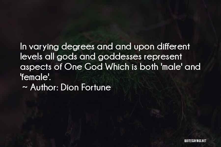 Dion Fortune Quotes: In Varying Degrees And And Upon Different Levels All Gods And Goddesses Represent Aspects Of One God Which Is Both