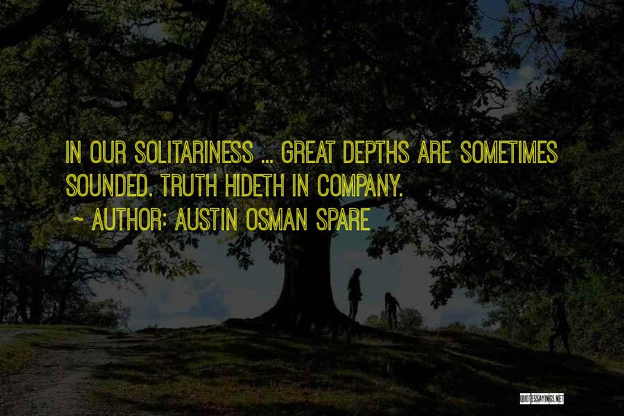 Austin Osman Spare Quotes: In Our Solitariness ... Great Depths Are Sometimes Sounded. Truth Hideth In Company.