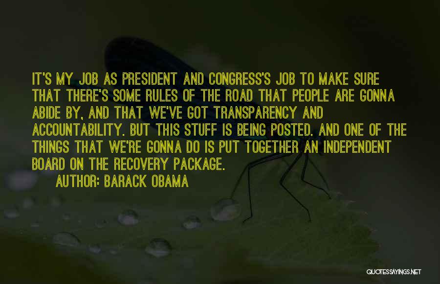 Barack Obama Quotes: It's My Job As President And Congress's Job To Make Sure That There's Some Rules Of The Road That People