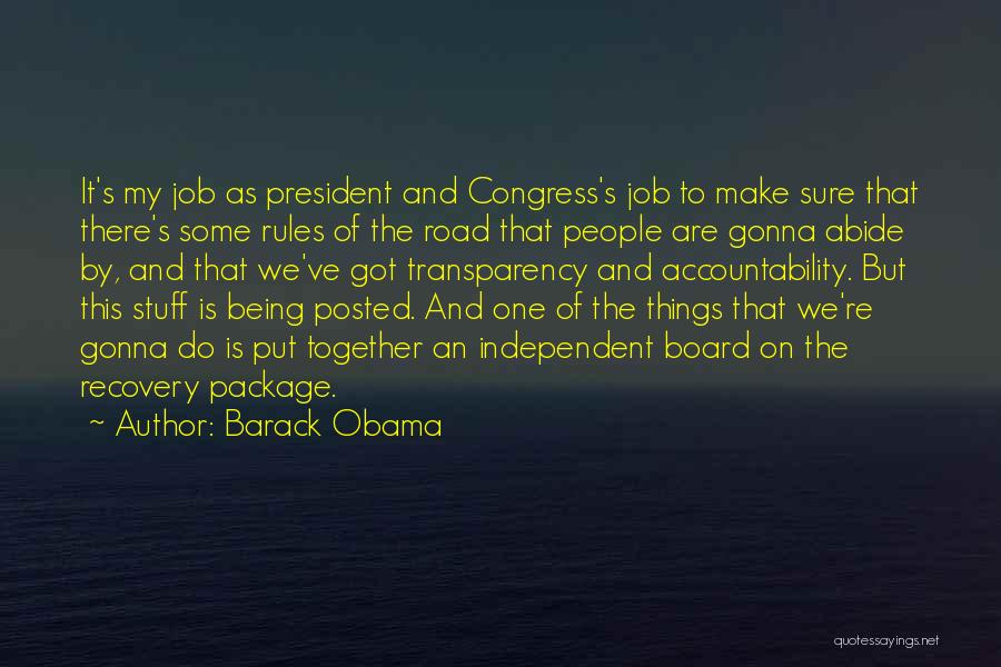 Barack Obama Quotes: It's My Job As President And Congress's Job To Make Sure That There's Some Rules Of The Road That People