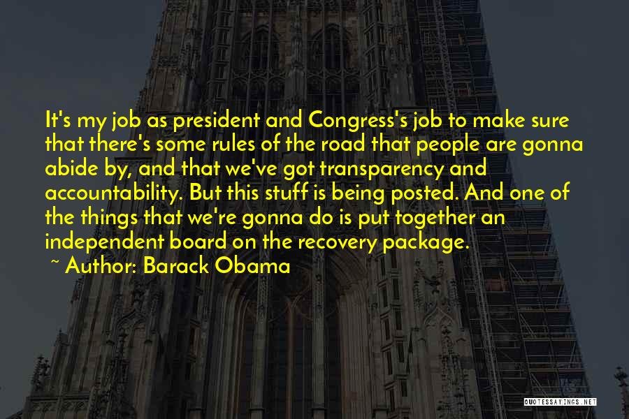 Barack Obama Quotes: It's My Job As President And Congress's Job To Make Sure That There's Some Rules Of The Road That People