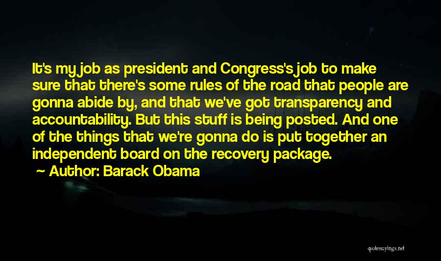 Barack Obama Quotes: It's My Job As President And Congress's Job To Make Sure That There's Some Rules Of The Road That People