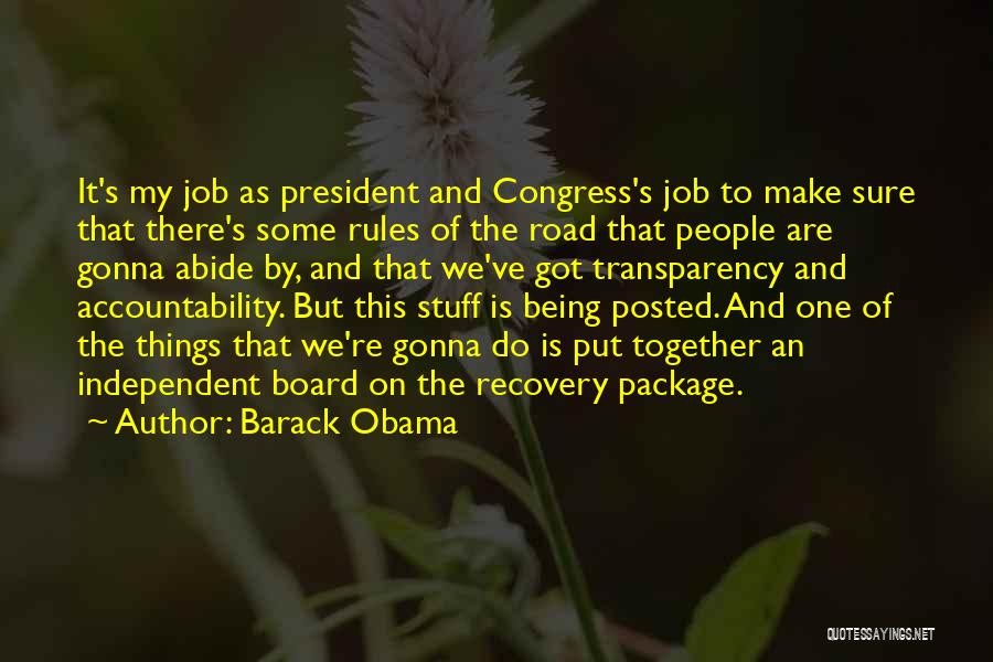 Barack Obama Quotes: It's My Job As President And Congress's Job To Make Sure That There's Some Rules Of The Road That People