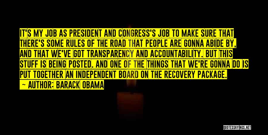Barack Obama Quotes: It's My Job As President And Congress's Job To Make Sure That There's Some Rules Of The Road That People