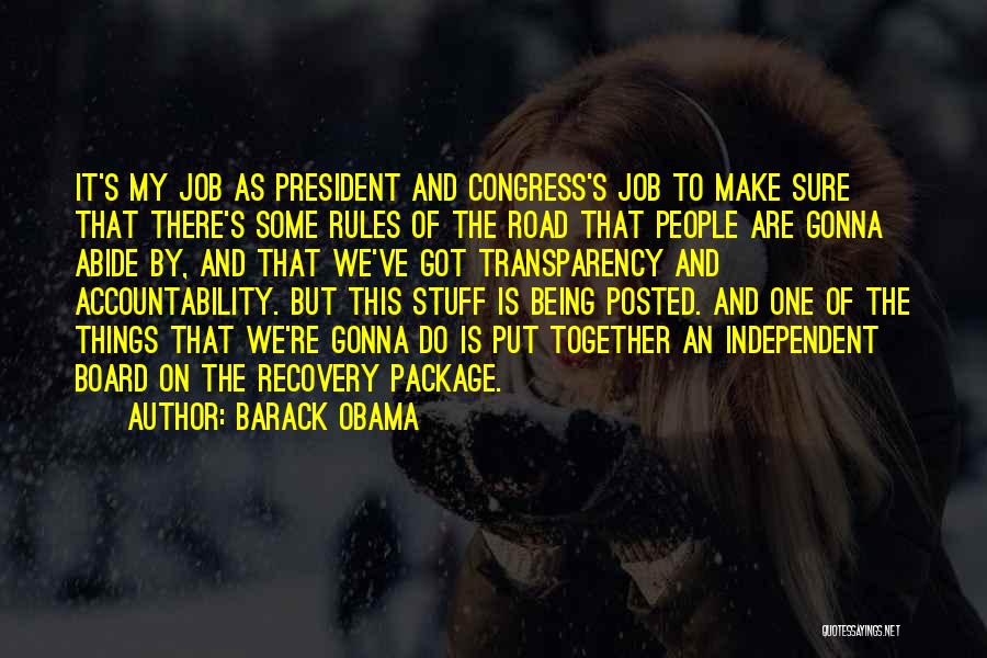 Barack Obama Quotes: It's My Job As President And Congress's Job To Make Sure That There's Some Rules Of The Road That People