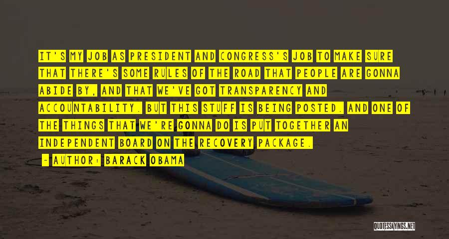 Barack Obama Quotes: It's My Job As President And Congress's Job To Make Sure That There's Some Rules Of The Road That People