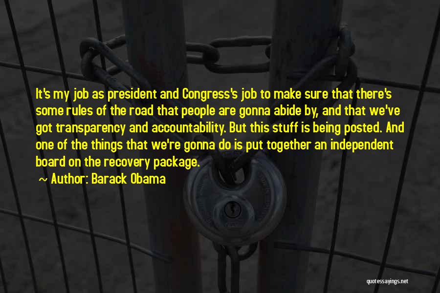 Barack Obama Quotes: It's My Job As President And Congress's Job To Make Sure That There's Some Rules Of The Road That People