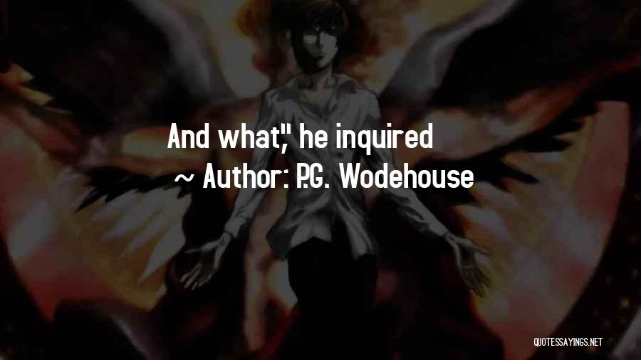 P.G. Wodehouse Quotes: And What, He Inquired