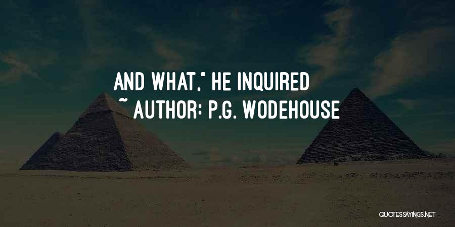 P.G. Wodehouse Quotes: And What, He Inquired