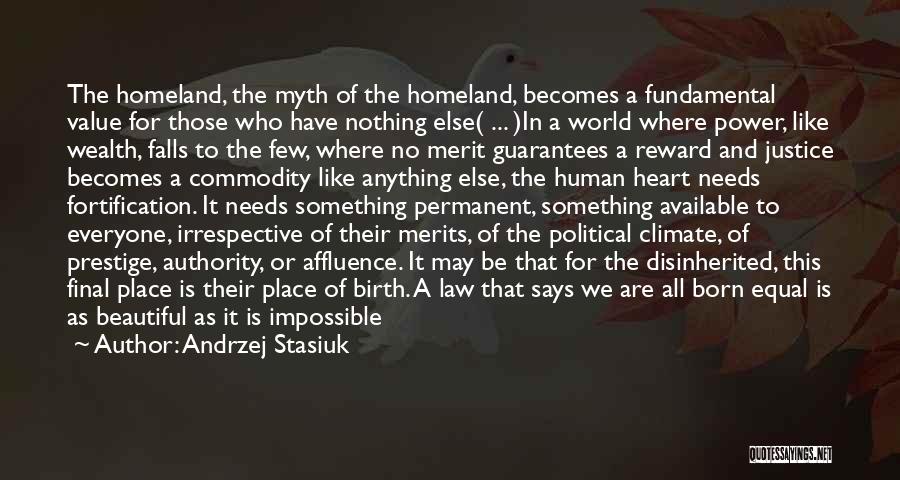 Andrzej Stasiuk Quotes: The Homeland, The Myth Of The Homeland, Becomes A Fundamental Value For Those Who Have Nothing Else( ... )in A