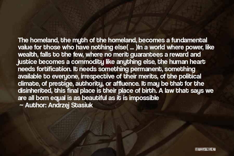 Andrzej Stasiuk Quotes: The Homeland, The Myth Of The Homeland, Becomes A Fundamental Value For Those Who Have Nothing Else( ... )in A