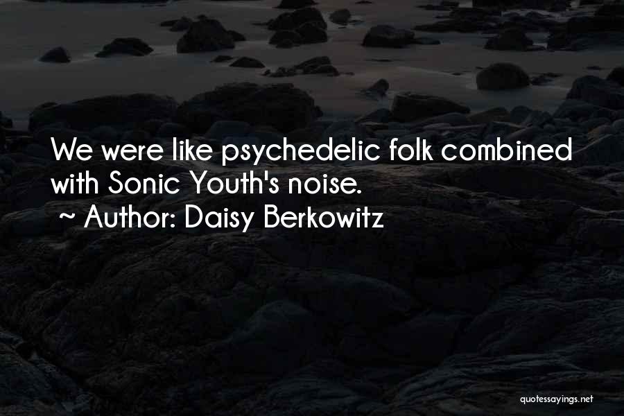 Daisy Berkowitz Quotes: We Were Like Psychedelic Folk Combined With Sonic Youth's Noise.