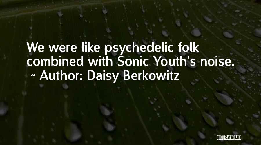 Daisy Berkowitz Quotes: We Were Like Psychedelic Folk Combined With Sonic Youth's Noise.