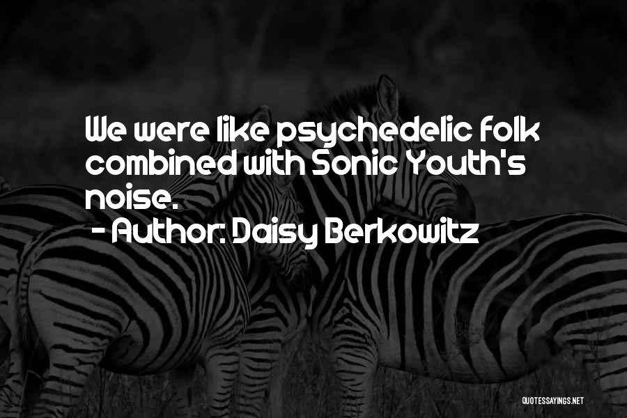 Daisy Berkowitz Quotes: We Were Like Psychedelic Folk Combined With Sonic Youth's Noise.