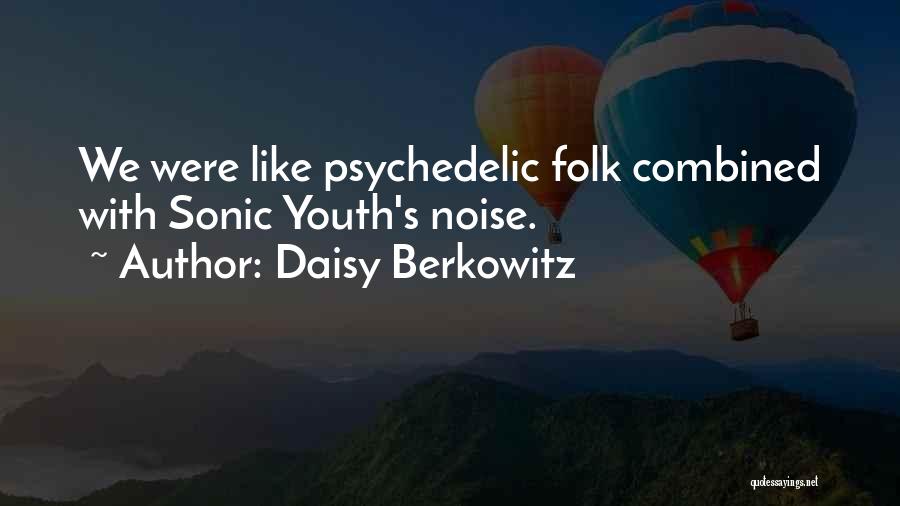 Daisy Berkowitz Quotes: We Were Like Psychedelic Folk Combined With Sonic Youth's Noise.