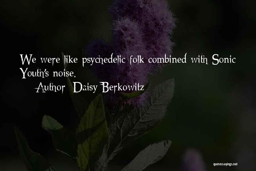 Daisy Berkowitz Quotes: We Were Like Psychedelic Folk Combined With Sonic Youth's Noise.