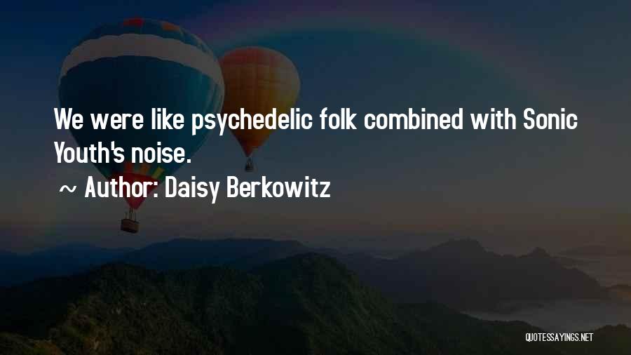 Daisy Berkowitz Quotes: We Were Like Psychedelic Folk Combined With Sonic Youth's Noise.