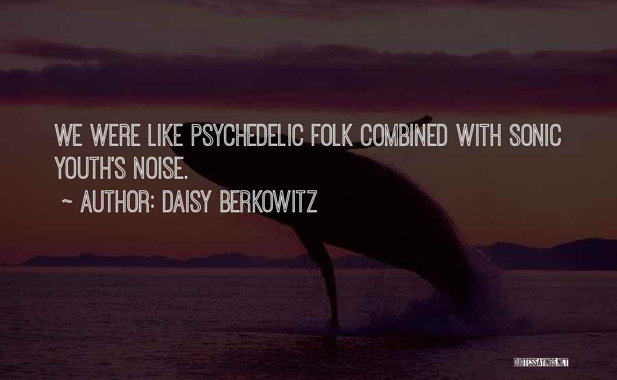 Daisy Berkowitz Quotes: We Were Like Psychedelic Folk Combined With Sonic Youth's Noise.