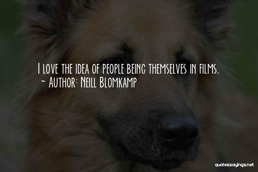 Neill Blomkamp Quotes: I Love The Idea Of People Being Themselves In Films.