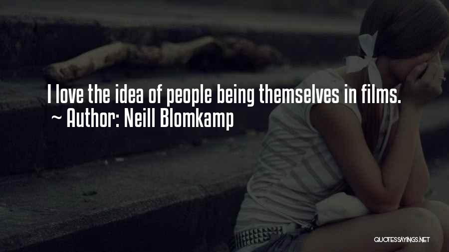 Neill Blomkamp Quotes: I Love The Idea Of People Being Themselves In Films.