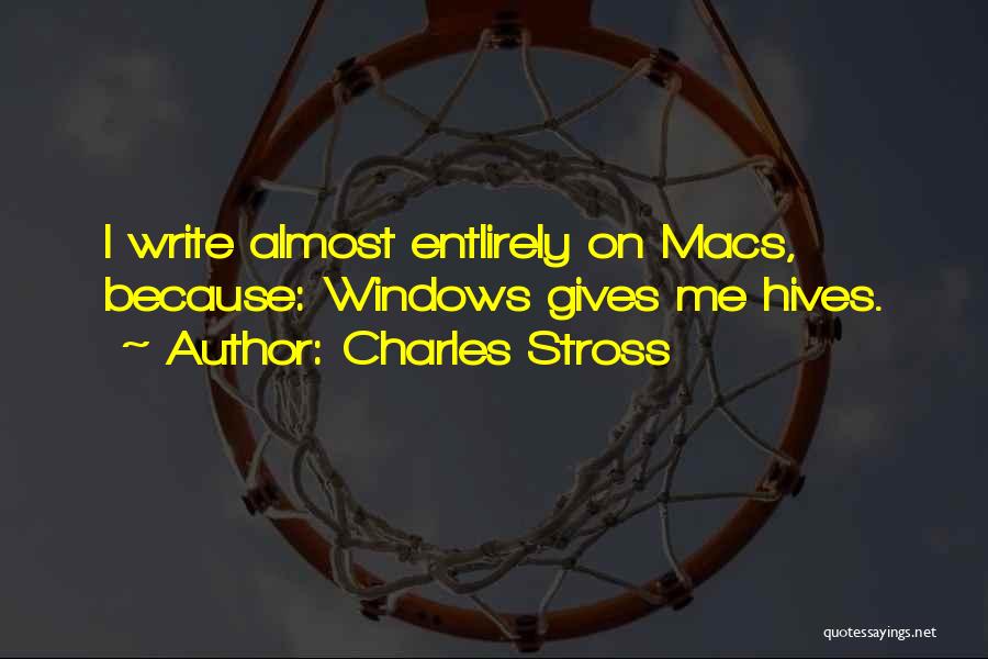 Charles Stross Quotes: I Write Almost Entlirely On Macs, Because: Windows Gives Me Hives.