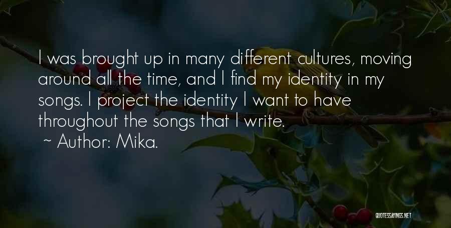 Mika. Quotes: I Was Brought Up In Many Different Cultures, Moving Around All The Time, And I Find My Identity In My