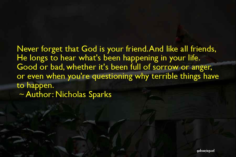 Nicholas Sparks Quotes: Never Forget That God Is Your Friend. And Like All Friends, He Longs To Hear What's Been Happening In Your