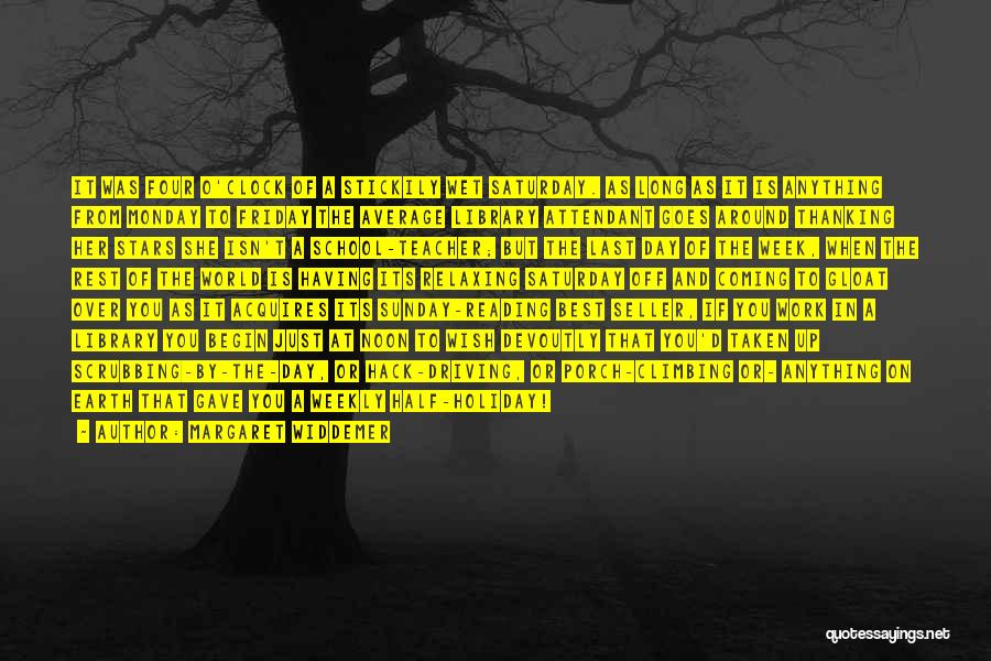 Margaret Widdemer Quotes: It Was Four O'clock Of A Stickily Wet Saturday. As Long As It Is Anything From Monday To Friday The