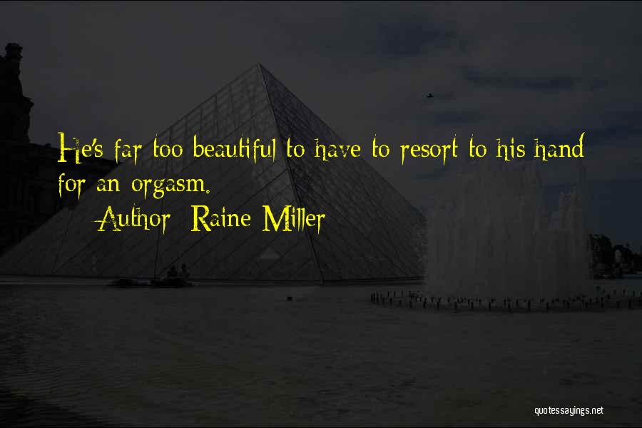 Raine Miller Quotes: He's Far Too Beautiful To Have To Resort To His Hand For An Orgasm.