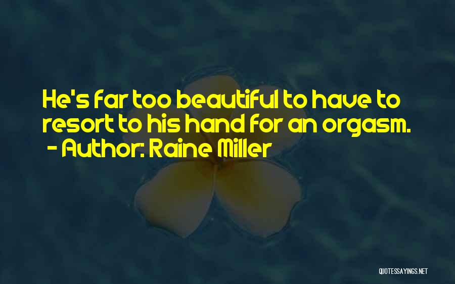 Raine Miller Quotes: He's Far Too Beautiful To Have To Resort To His Hand For An Orgasm.