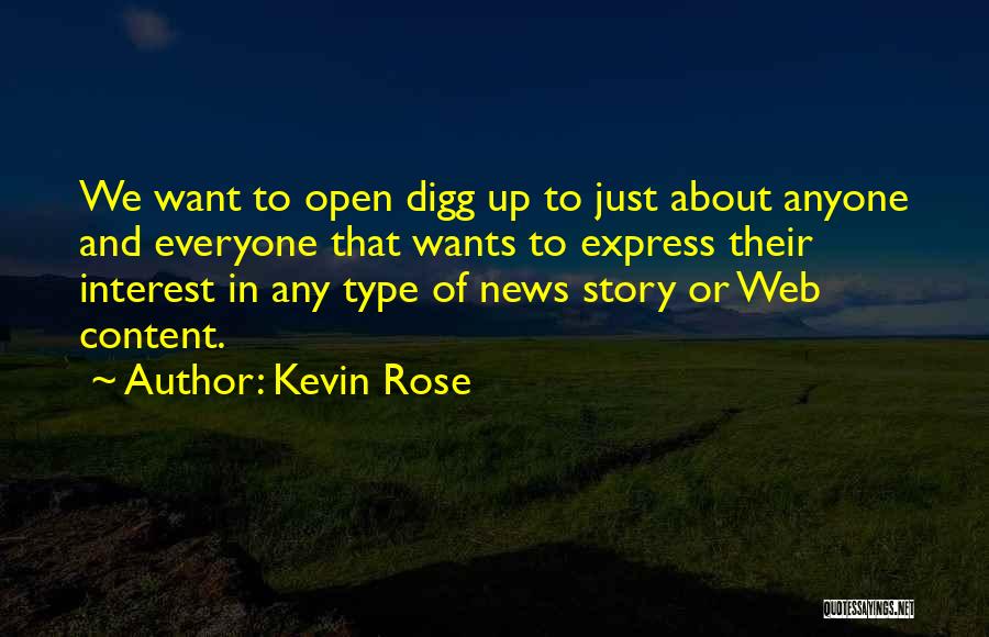 Kevin Rose Quotes: We Want To Open Digg Up To Just About Anyone And Everyone That Wants To Express Their Interest In Any