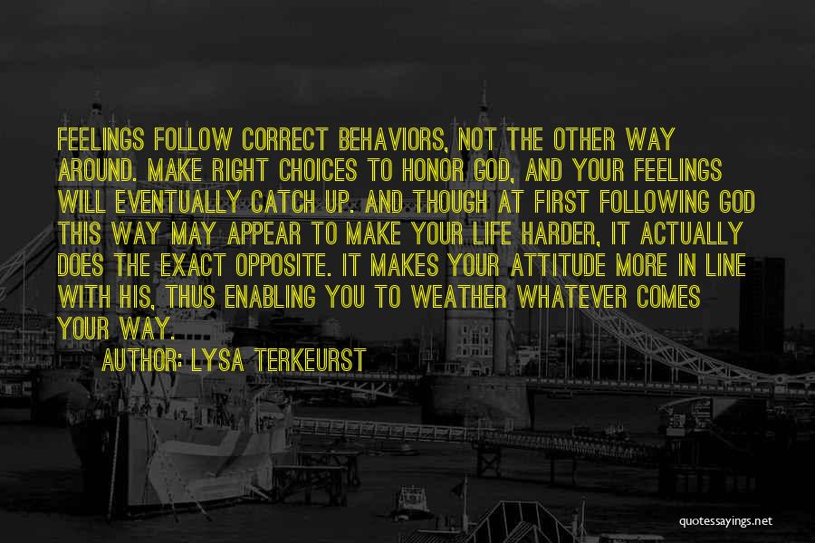 Lysa TerKeurst Quotes: Feelings Follow Correct Behaviors, Not The Other Way Around. Make Right Choices To Honor God, And Your Feelings Will Eventually