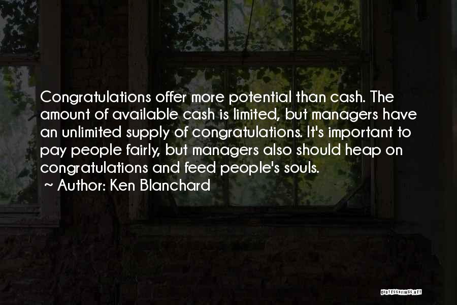 Ken Blanchard Quotes: Congratulations Offer More Potential Than Cash. The Amount Of Available Cash Is Limited, But Managers Have An Unlimited Supply Of