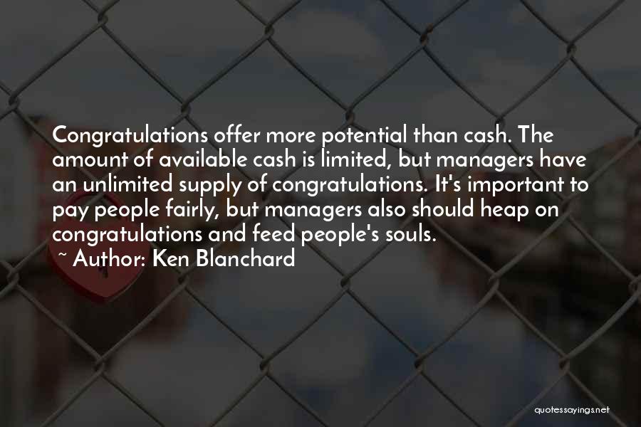 Ken Blanchard Quotes: Congratulations Offer More Potential Than Cash. The Amount Of Available Cash Is Limited, But Managers Have An Unlimited Supply Of