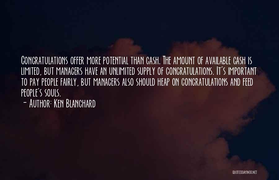 Ken Blanchard Quotes: Congratulations Offer More Potential Than Cash. The Amount Of Available Cash Is Limited, But Managers Have An Unlimited Supply Of