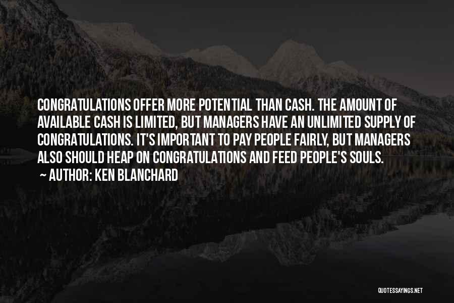 Ken Blanchard Quotes: Congratulations Offer More Potential Than Cash. The Amount Of Available Cash Is Limited, But Managers Have An Unlimited Supply Of