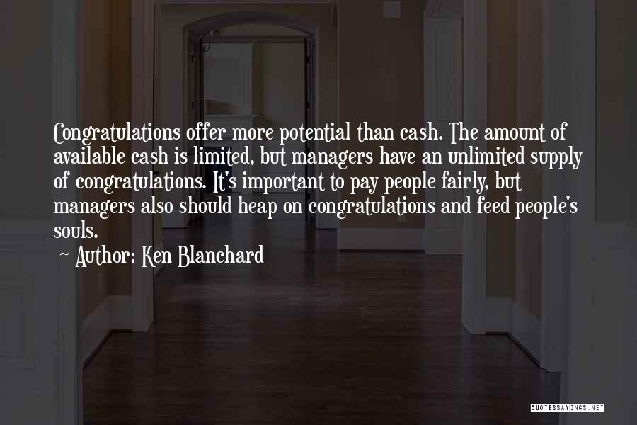 Ken Blanchard Quotes: Congratulations Offer More Potential Than Cash. The Amount Of Available Cash Is Limited, But Managers Have An Unlimited Supply Of