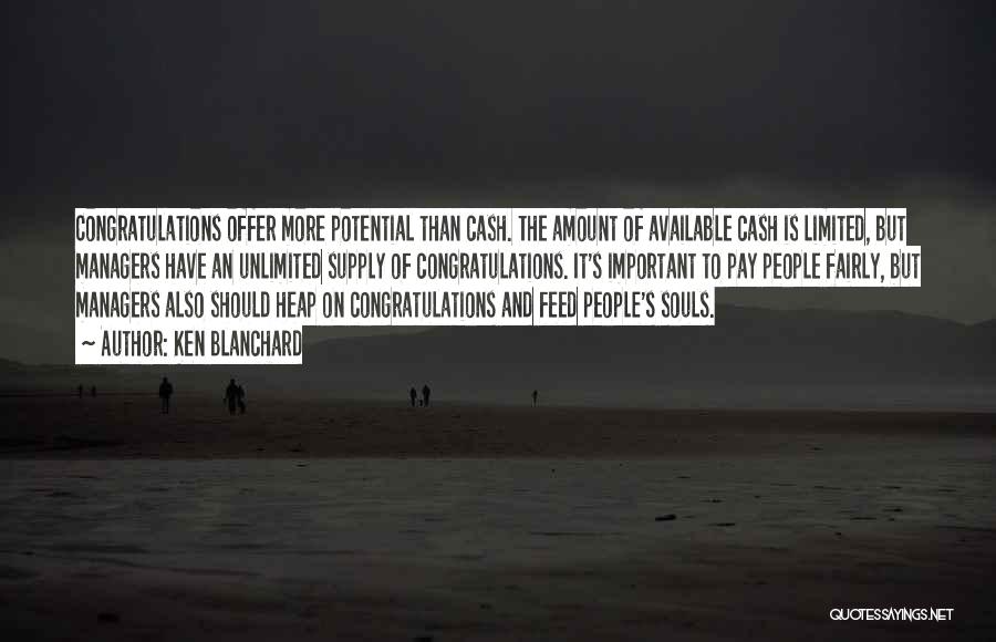 Ken Blanchard Quotes: Congratulations Offer More Potential Than Cash. The Amount Of Available Cash Is Limited, But Managers Have An Unlimited Supply Of