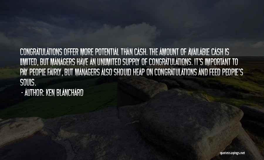 Ken Blanchard Quotes: Congratulations Offer More Potential Than Cash. The Amount Of Available Cash Is Limited, But Managers Have An Unlimited Supply Of