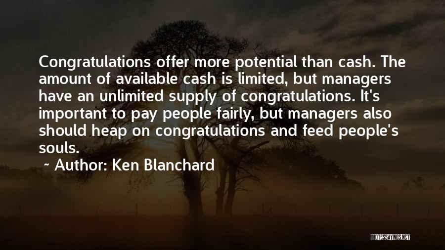 Ken Blanchard Quotes: Congratulations Offer More Potential Than Cash. The Amount Of Available Cash Is Limited, But Managers Have An Unlimited Supply Of