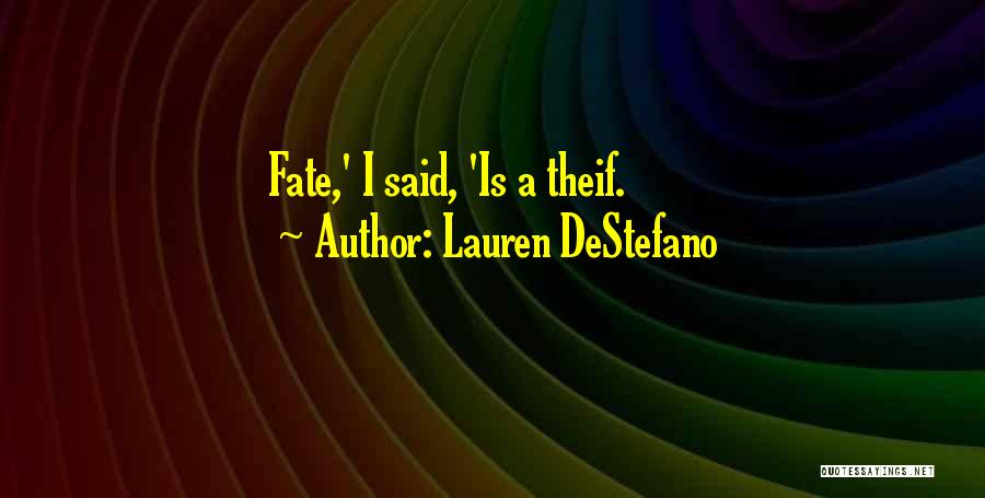 Lauren DeStefano Quotes: Fate,' I Said, 'is A Theif.