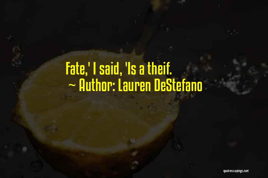 Lauren DeStefano Quotes: Fate,' I Said, 'is A Theif.