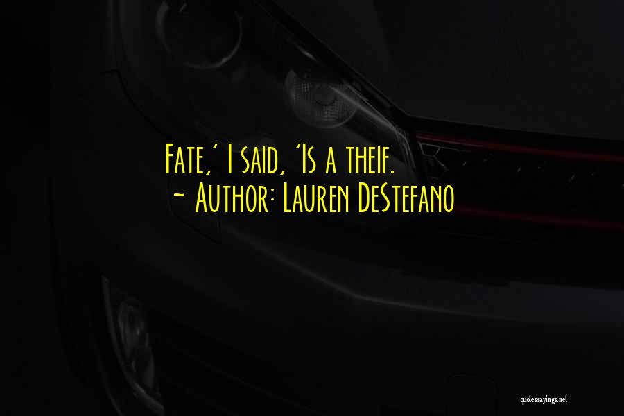Lauren DeStefano Quotes: Fate,' I Said, 'is A Theif.