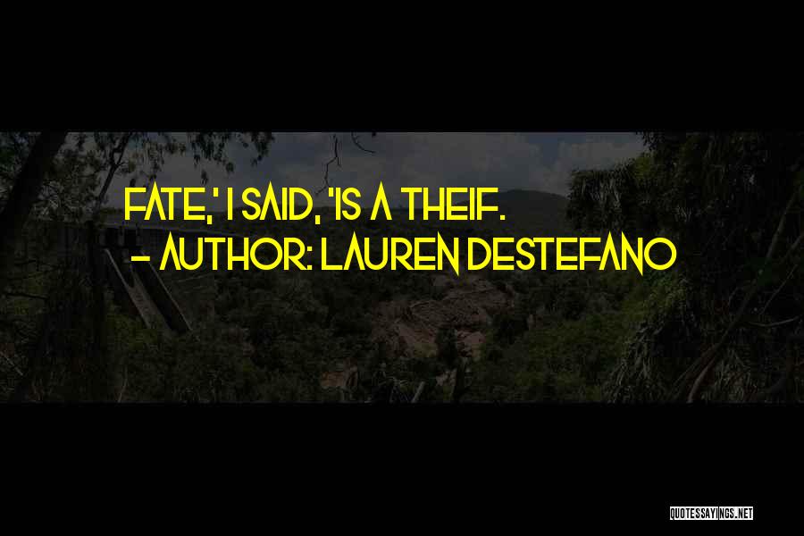 Lauren DeStefano Quotes: Fate,' I Said, 'is A Theif.