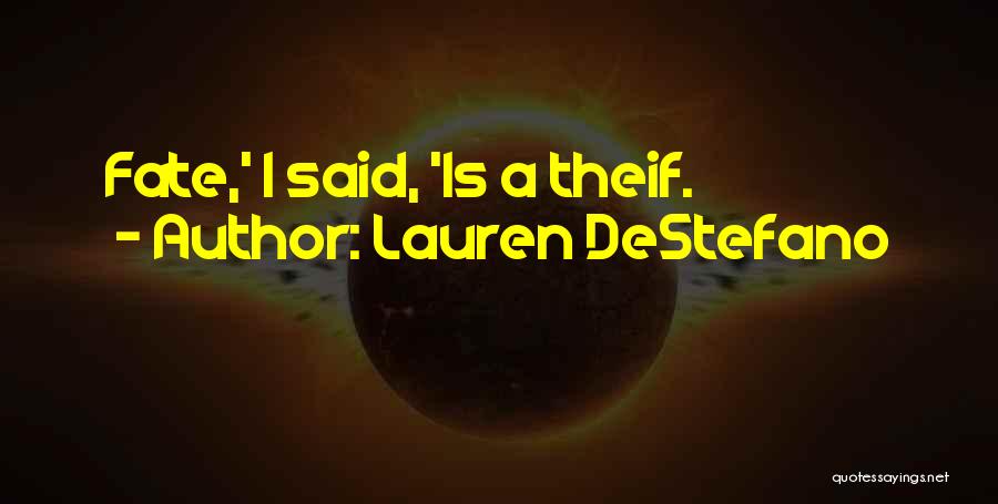 Lauren DeStefano Quotes: Fate,' I Said, 'is A Theif.