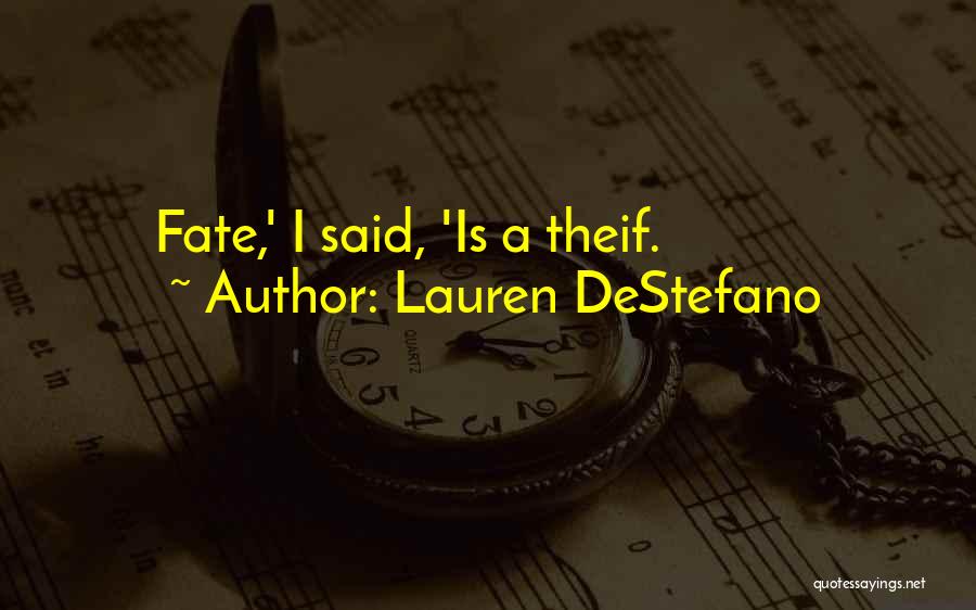 Lauren DeStefano Quotes: Fate,' I Said, 'is A Theif.